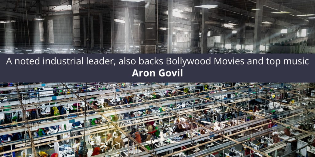 Aron Govil, a noted industrial leader, also backs Bollywood Movies and top music